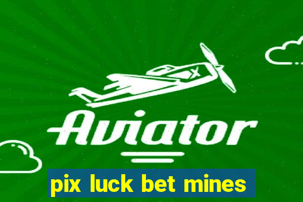 pix luck bet mines